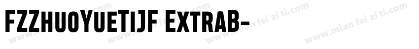 FZZhuoYueTiJF ExtraB字体转换
